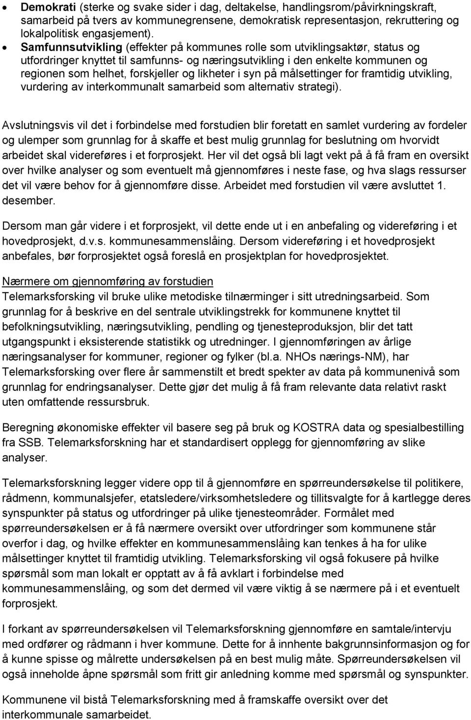 likheter i syn på målsettinger for framtidig utvikling, vurdering av interkommunalt samarbeid som alternativ strategi).