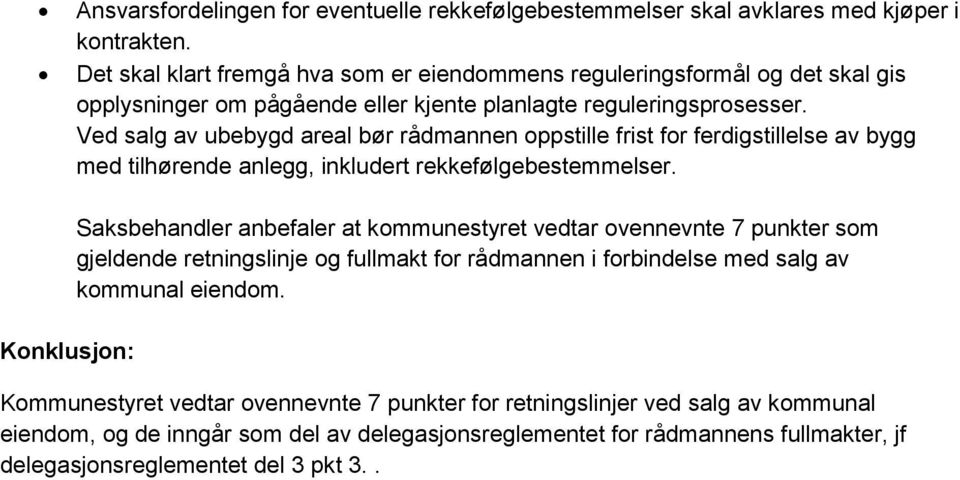 Ved salg av ubebygd areal bør rådmannen oppstille frist for ferdigstillelse av bygg med tilhørende anlegg, inkludert rekkefølgebestemmelser.