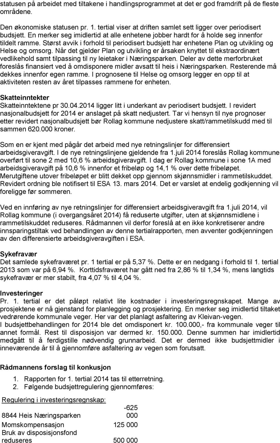 Størst avvik i forhold til periodisert budsjett har enhetene Plan og utvikling og Helse og omsorg.