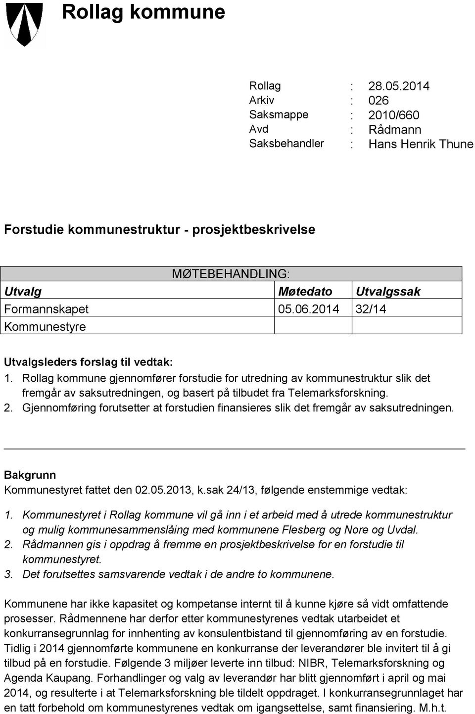 2014 32/14 Kommunestyre Utvalgsleders forslag til vedtak: 1.