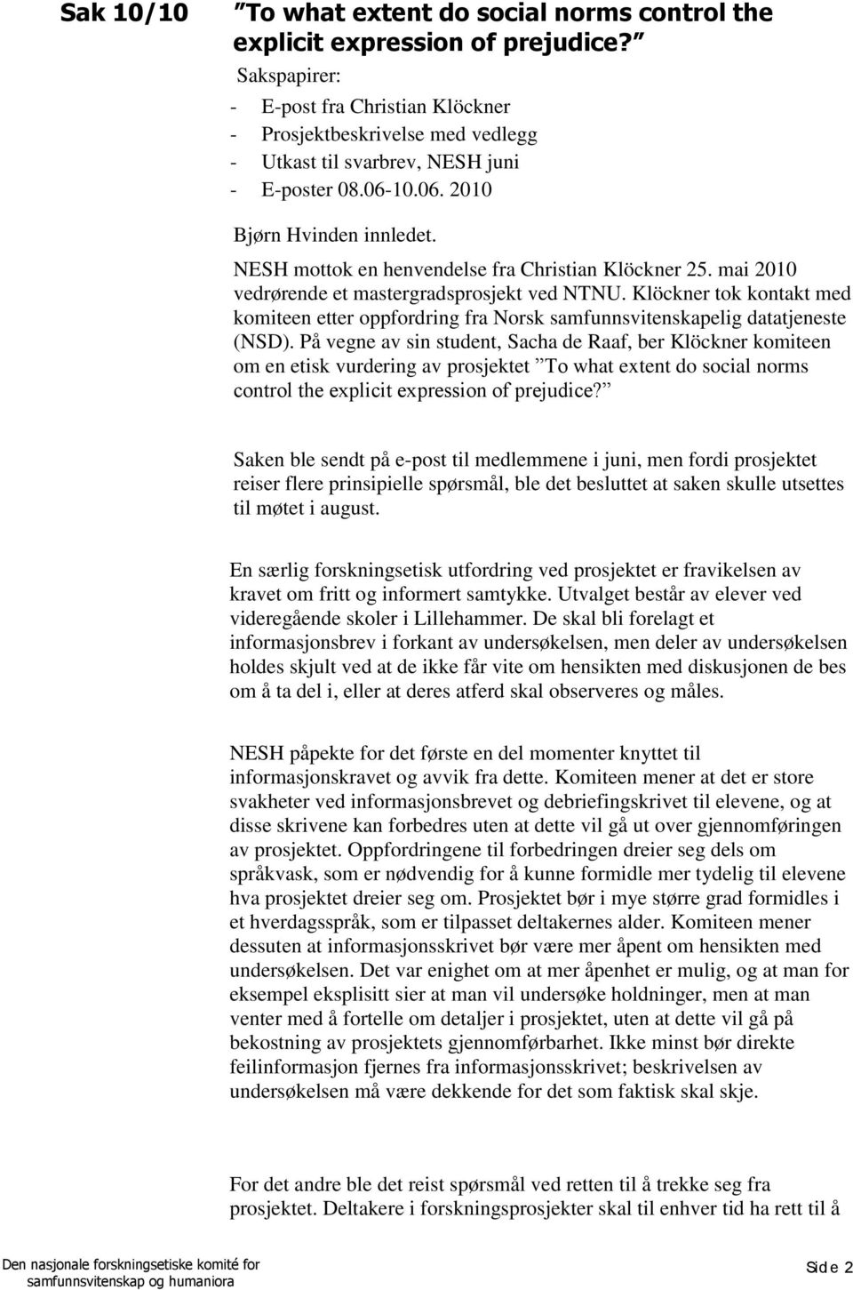 NESH mottok en henvendelse fra Christian Klöckner 25. mai 2010 vedrørende et mastergradsprosjekt ved NTNU.