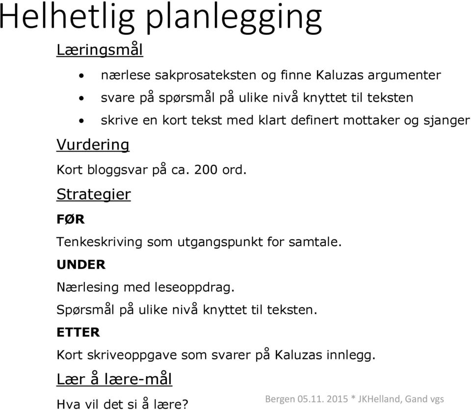 200 ord. Strategier FØR Tenkeskriving som utgangspunkt for samtale. UNDER Nærlesing med leseoppdrag.