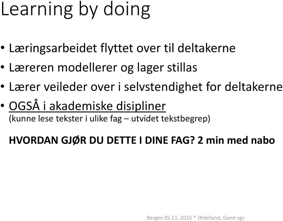 deltakerne OGSÅ i akademiske disipliner (kunne lese tekster i ulike