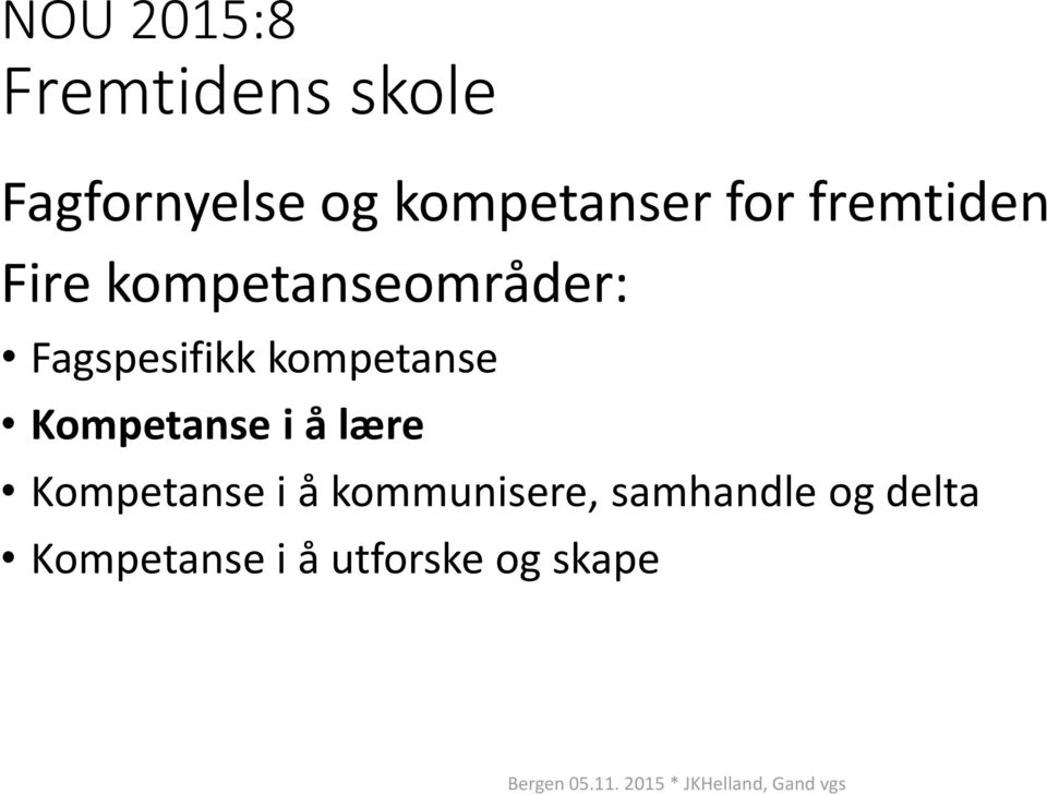 Fagspesifikk kompetanse Kompetanse i å lære Kompetanse