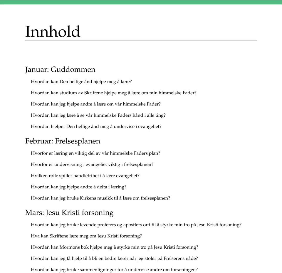 Februar: Frelsesplanen Hvorfor er læring en viktig del av vår himmelske Faders plan? Hvorfor er undervisning i evangeliet viktig i frelsesplanen?