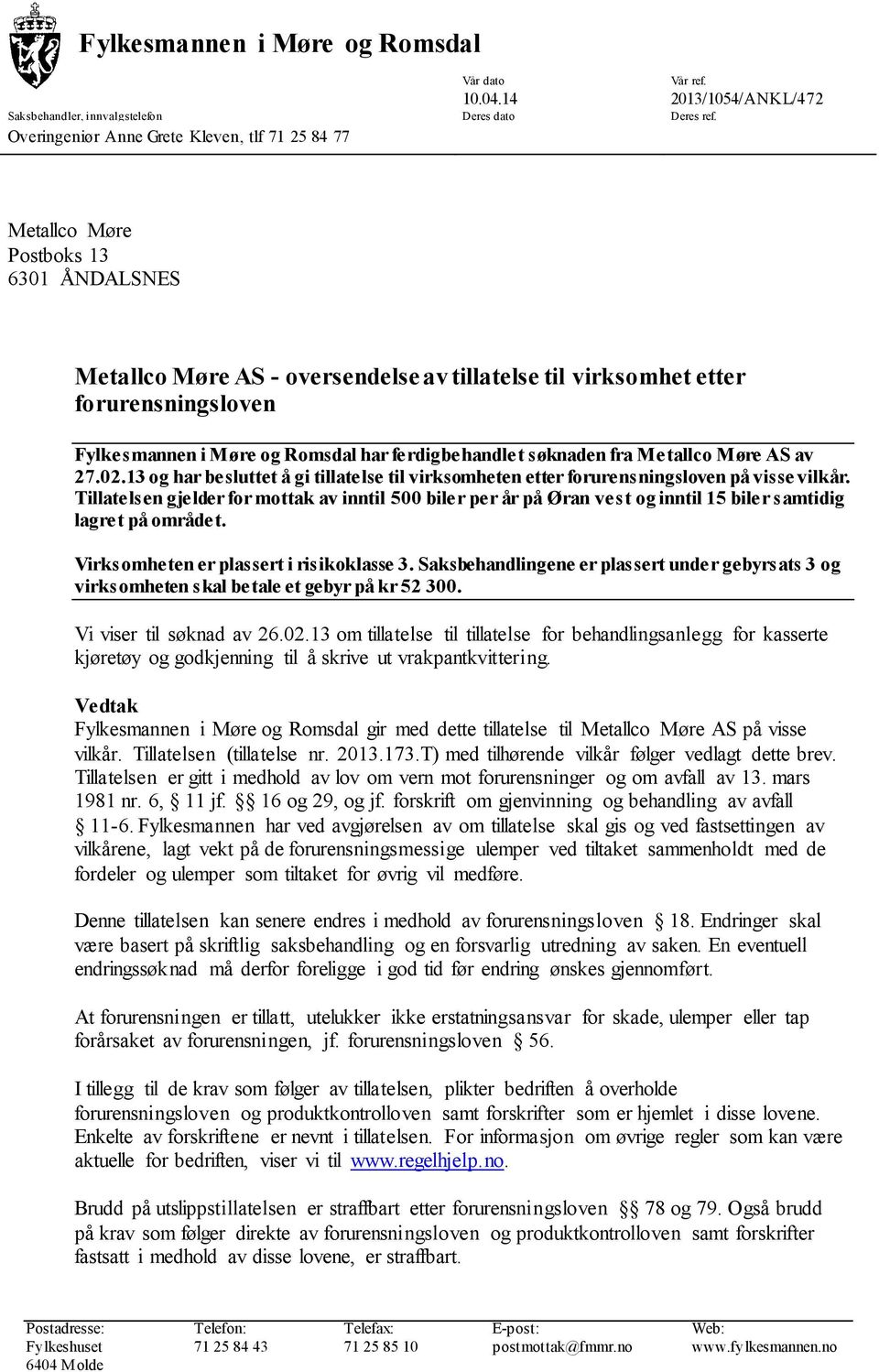 Møre AS av 27.02.13 og har besluttet å gi tillatelse til virksomheten etter forurensningsloven på visse vilkår.