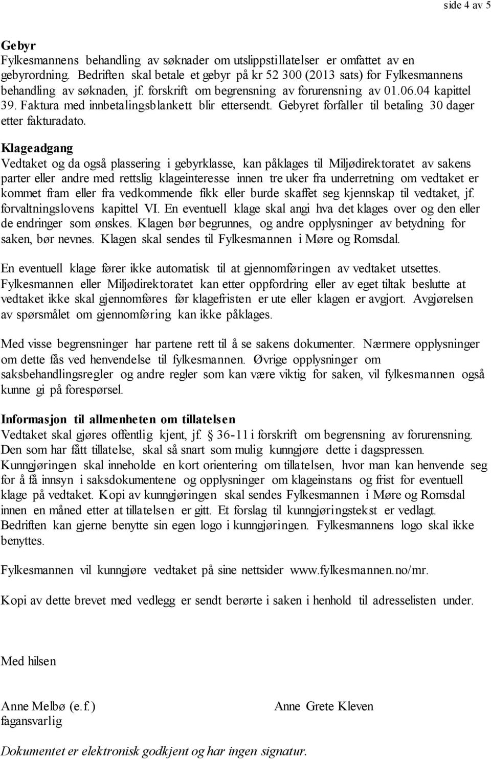 Faktura med innbetalingsblankett blir ettersendt. Gebyret forfaller til betaling 30 dager etter fakturadato.