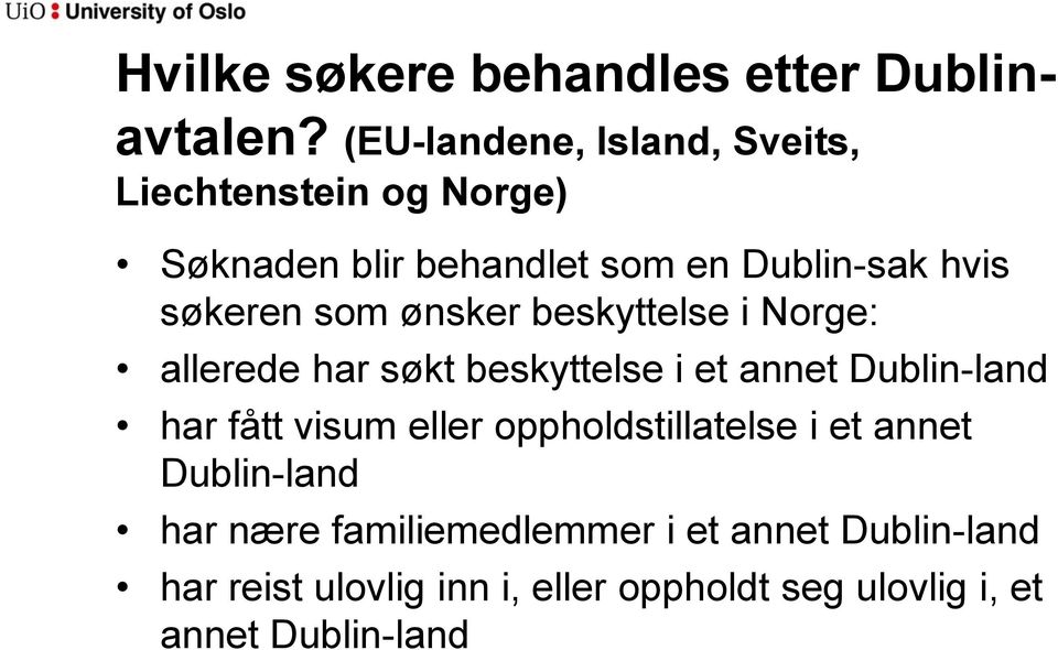 søkeren som ønsker beskyttelse i Norge: allerede har søkt beskyttelse i et annet Dublin-land har fått