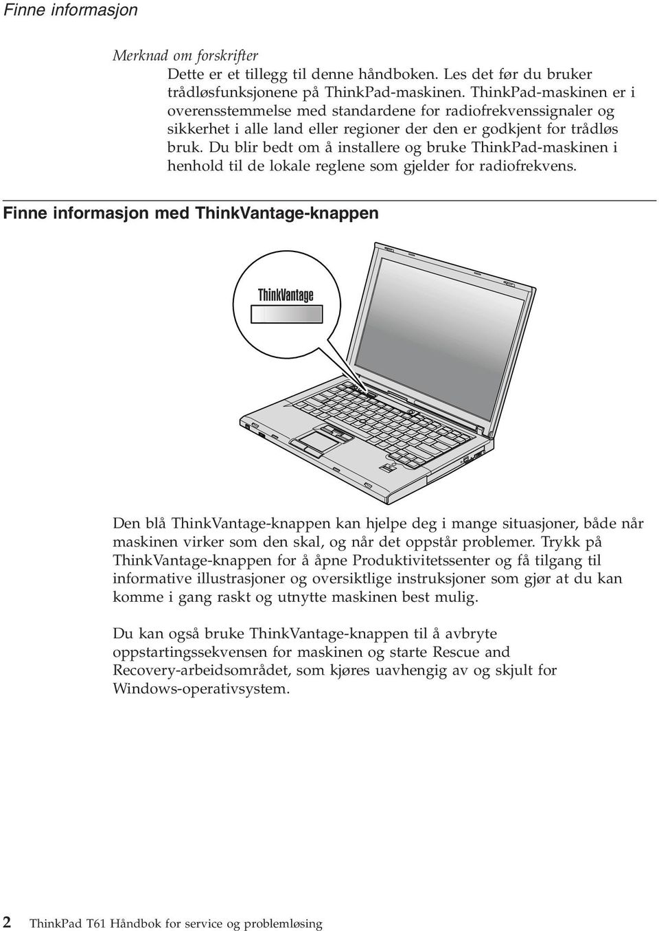 Du blir bedt om å installere og bruke ThinkPad-maskinen i henhold til de lokale reglene som gjelder for radiofrekvens.