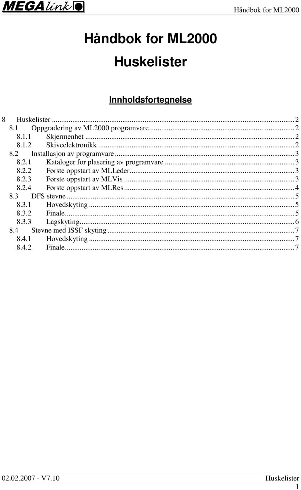 ..3 8.2.3 Første oppstart av MLVis...3 8.2.4 Første oppstart av MLRes...4 8.3 DFS stevne...5 8.3.1 Hovedskyting...5 8.3.2 Finale.