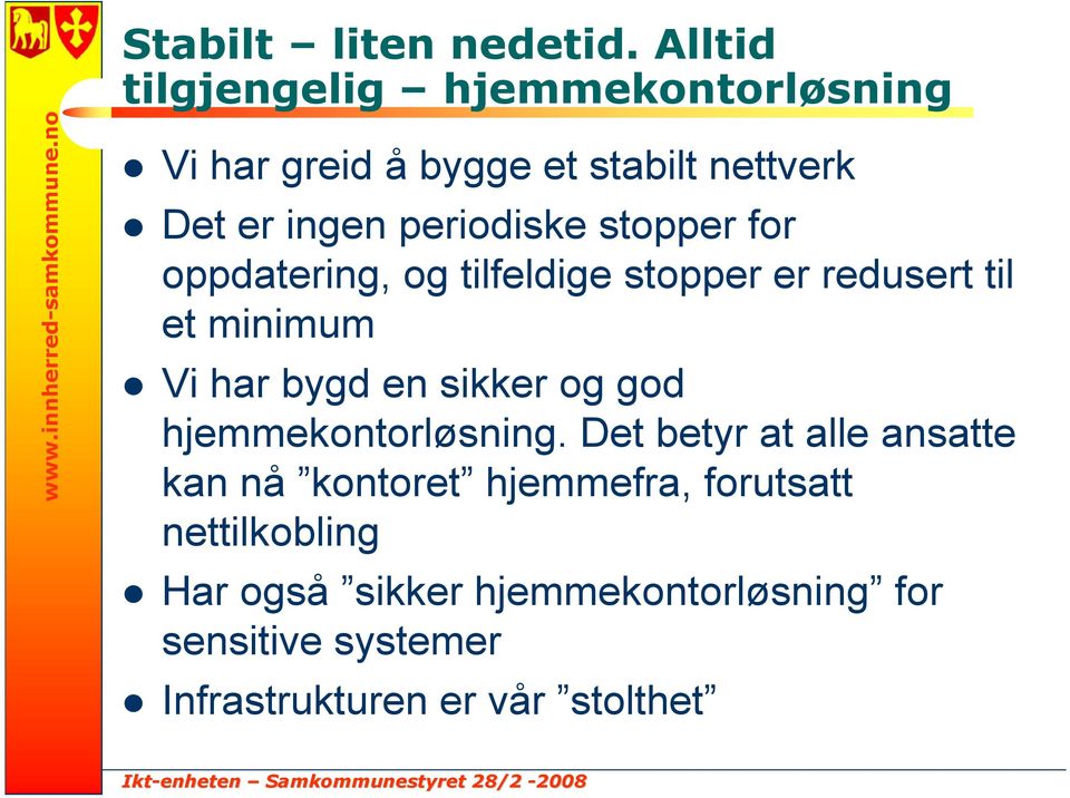 stopper for oppdatering, og tilfeldige stopper er redusert til et minimum Vi har bygd en sikker og god