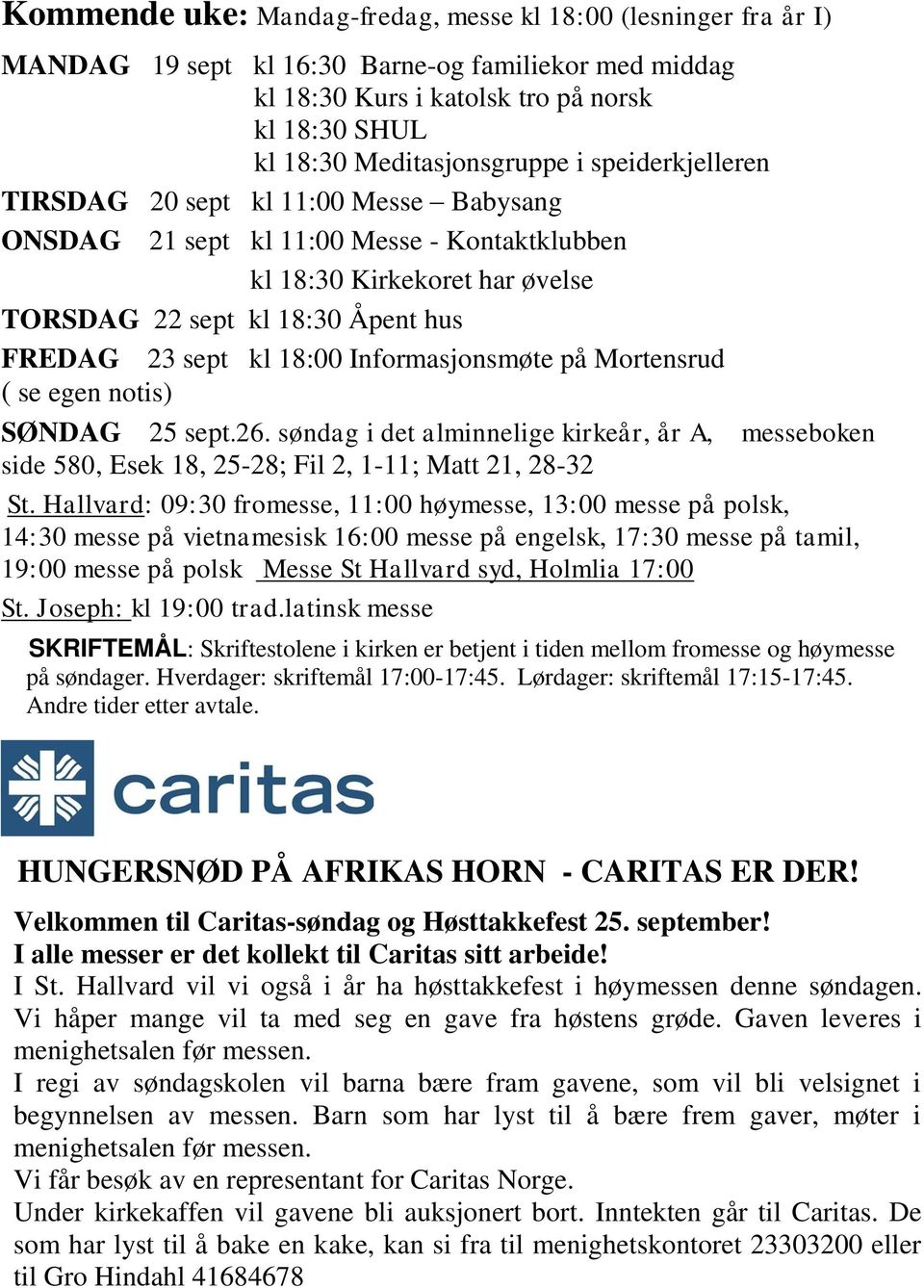 Informasjonsmøte på Mortensrud ( se egen notis) SØNDAG 25 sept.26. søndag i det alminnelige kirkeår, år A, messeboken side 580, Esek 18, 25-28; Fil 2, 1-11; Matt 21, 28-32 St.