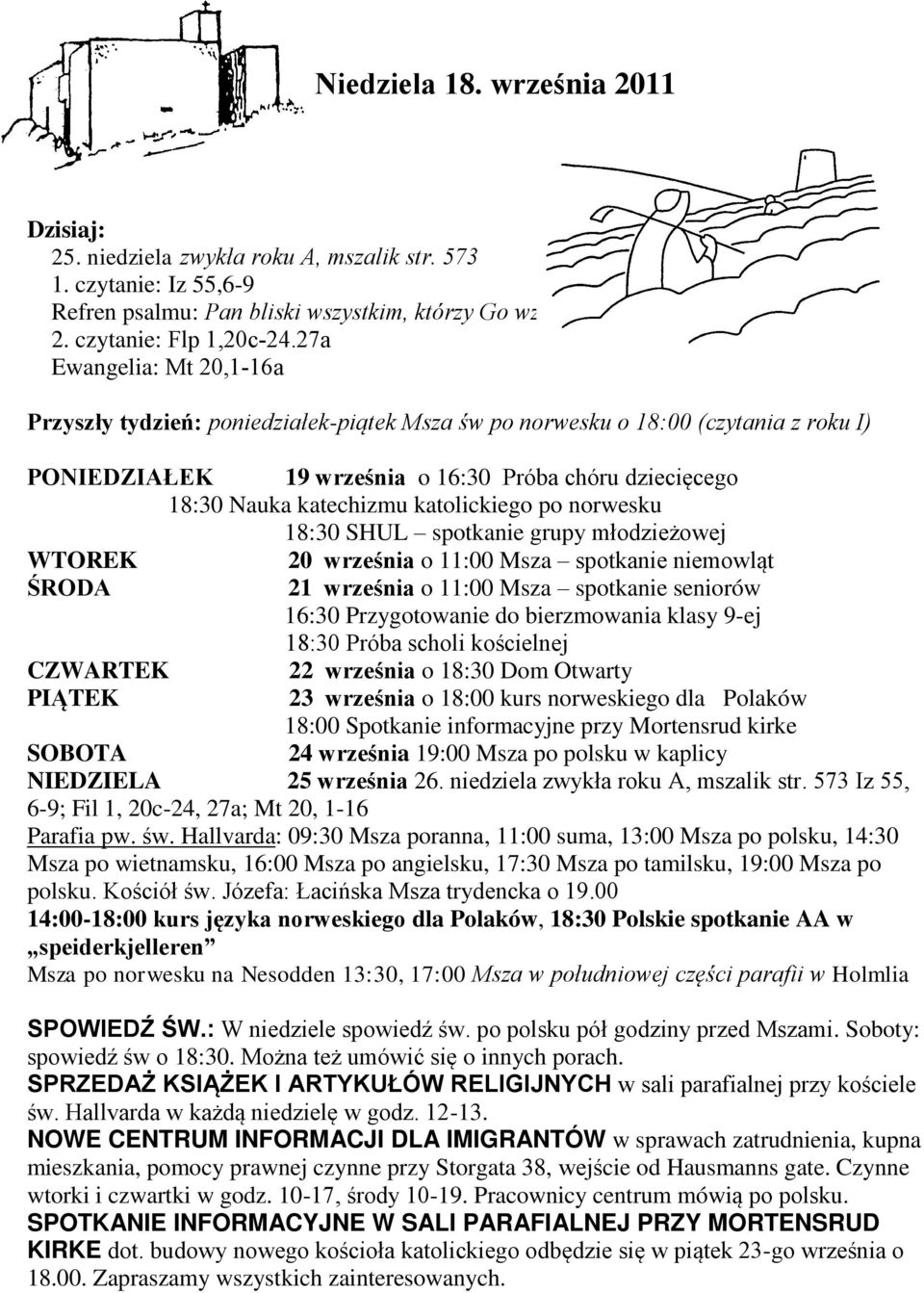 katolickiego po norwesku 18:30 SHUL spotkanie grupy młodzieżowej WTOREK 20 września o 11:00 Msza spotkanie niemowląt ŚRODA 21 września o 11:00 Msza spotkanie seniorów 16:30 Przygotowanie do