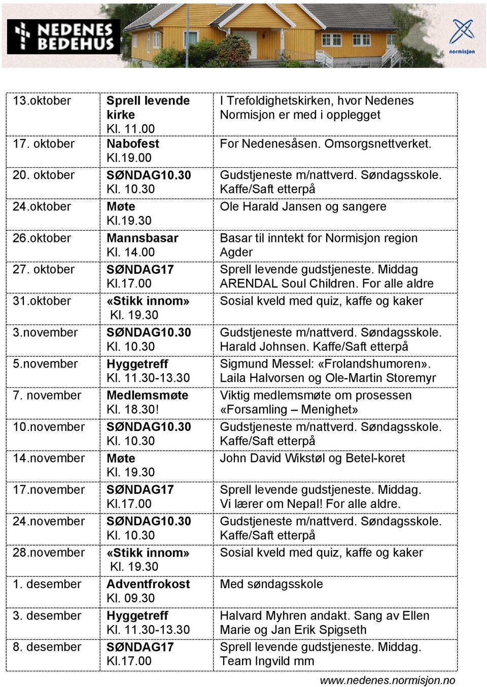 november SØNDAG10.30 28.november «Stikk innom» 1. desember Adventfrokost Kl. 09.30 3. desember Hyggetreff Kl. 11.30-13.30 8.