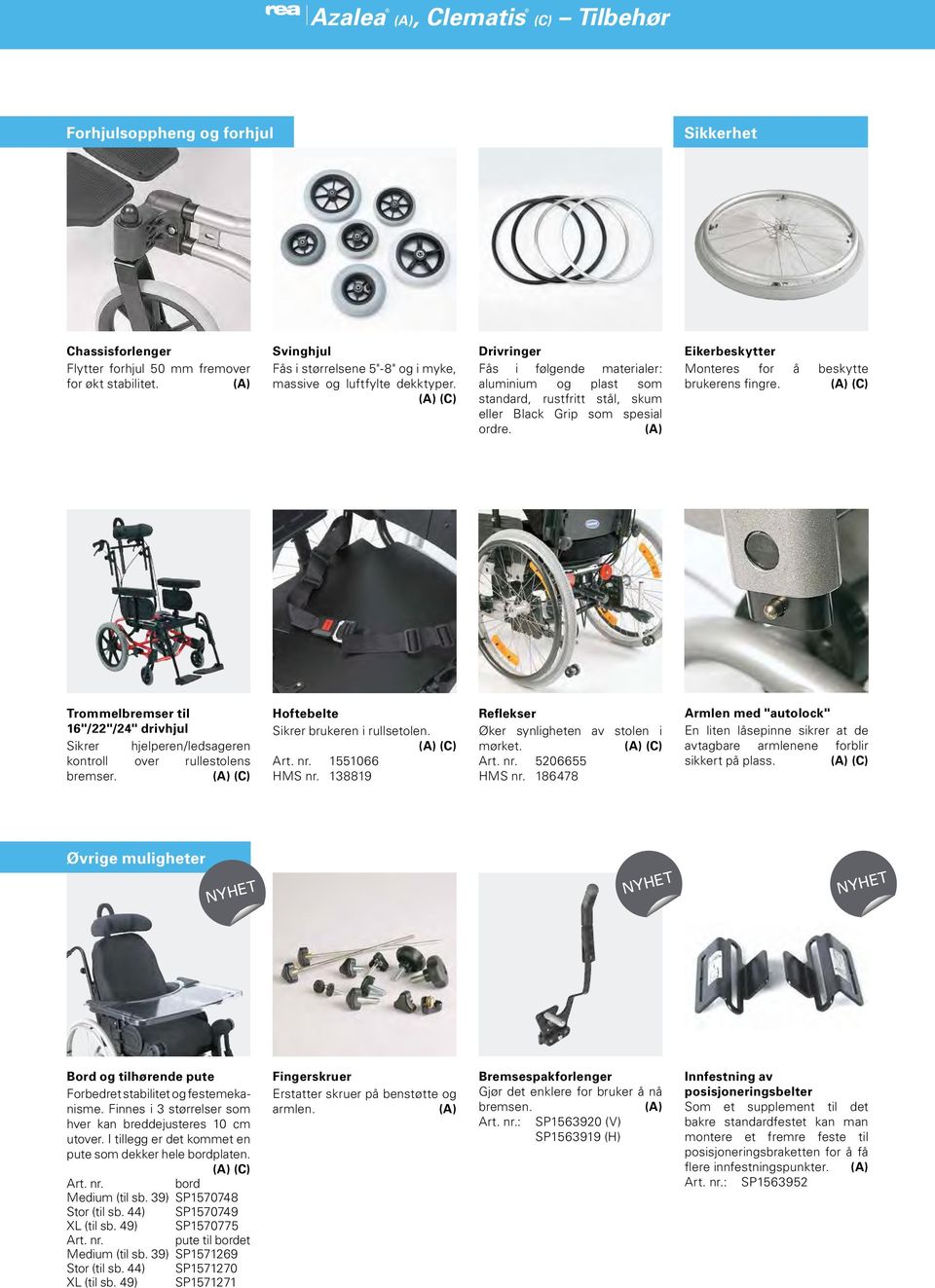 (C) Trommelbremser til 16"/22"/24" drivhjul Sikrer hjelperen/ledsageren kontroll over rullestolens bremser. (C) Hoftebelte Sikrer brukeren i rullsetolen. (C) 1551066 HMS nr.