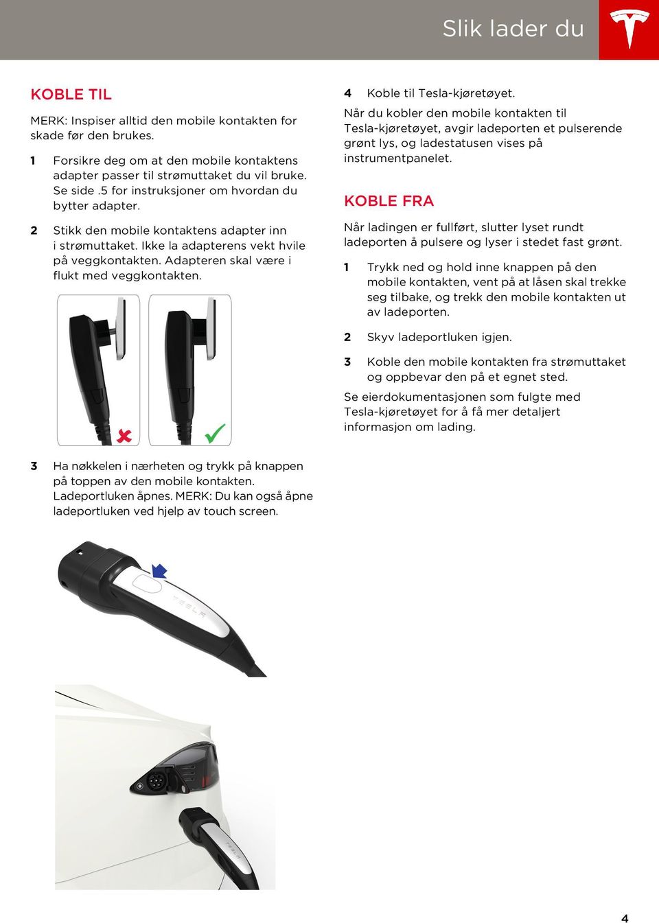 Adapteren skal være i flukt med veggkontakten. 4 Koble til Tesla-kjøretøyet.