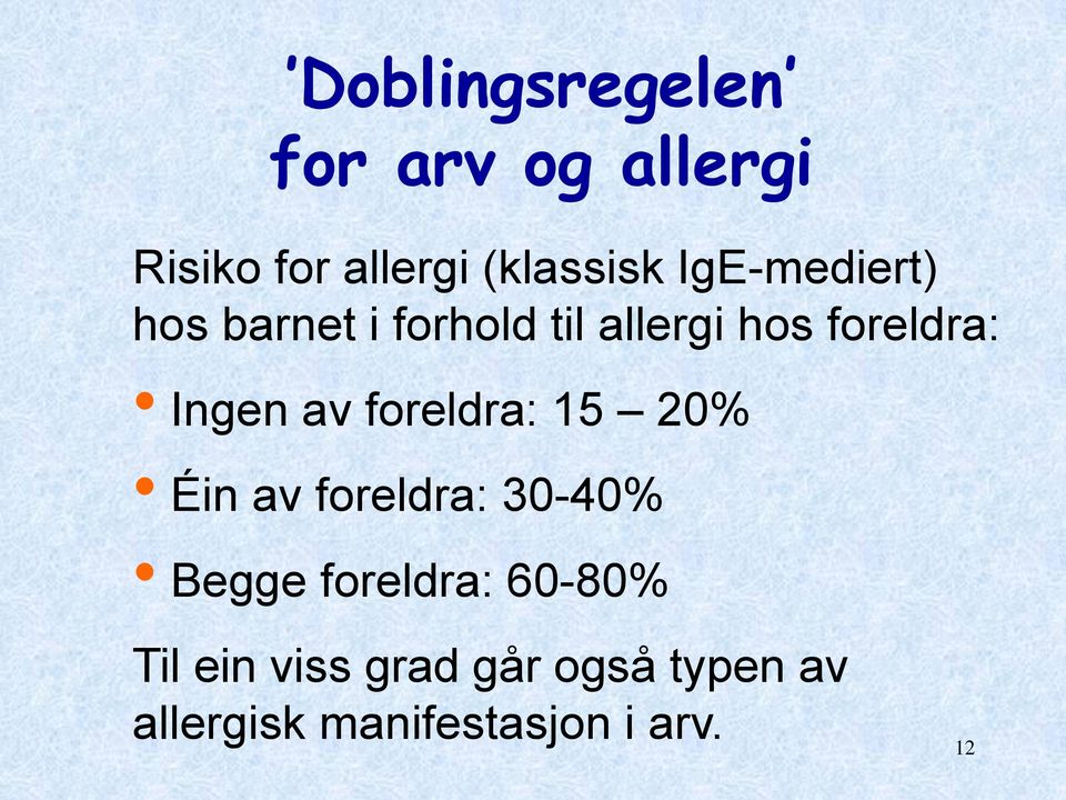 av foreldra: 15 20% Éin av foreldra: 30-40% Begge foreldra: 60-80%