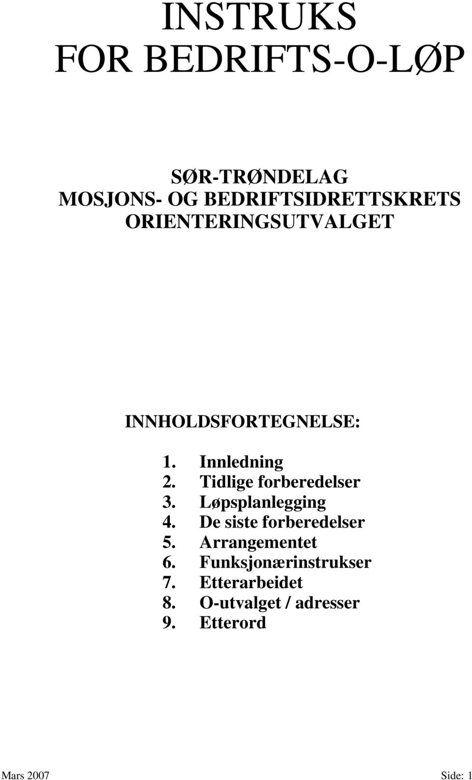 Tidlige forberedelser 3. Løpsplanlegging 4. De siste forberedelser 5.