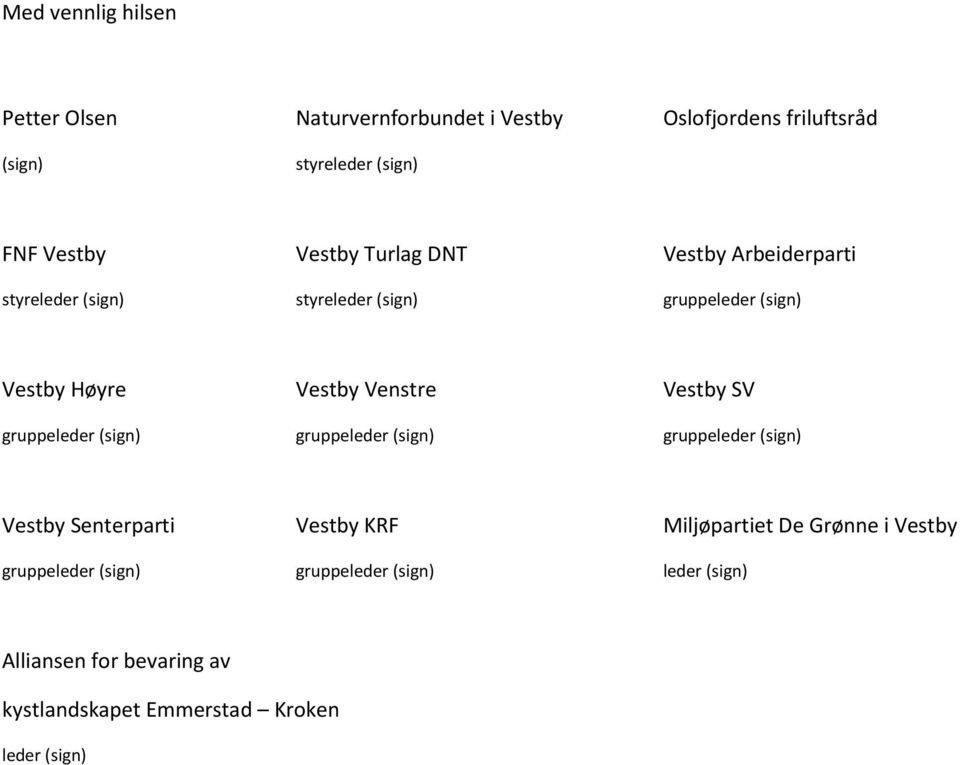 Vestby SV gruppeleder (sign) gruppeleder (sign) gruppeleder (sign) Vestby Senterparti Vestby KRF Miljøpartiet De Grønne i