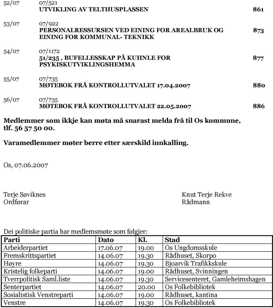 2007 886 Medlemmer som ikkje kan møta må snarast melda frå til Os kommune, tlf. 56 57 50 00. Varamedlemmer møter berre etter særskild innkalling. Os, 07.06.