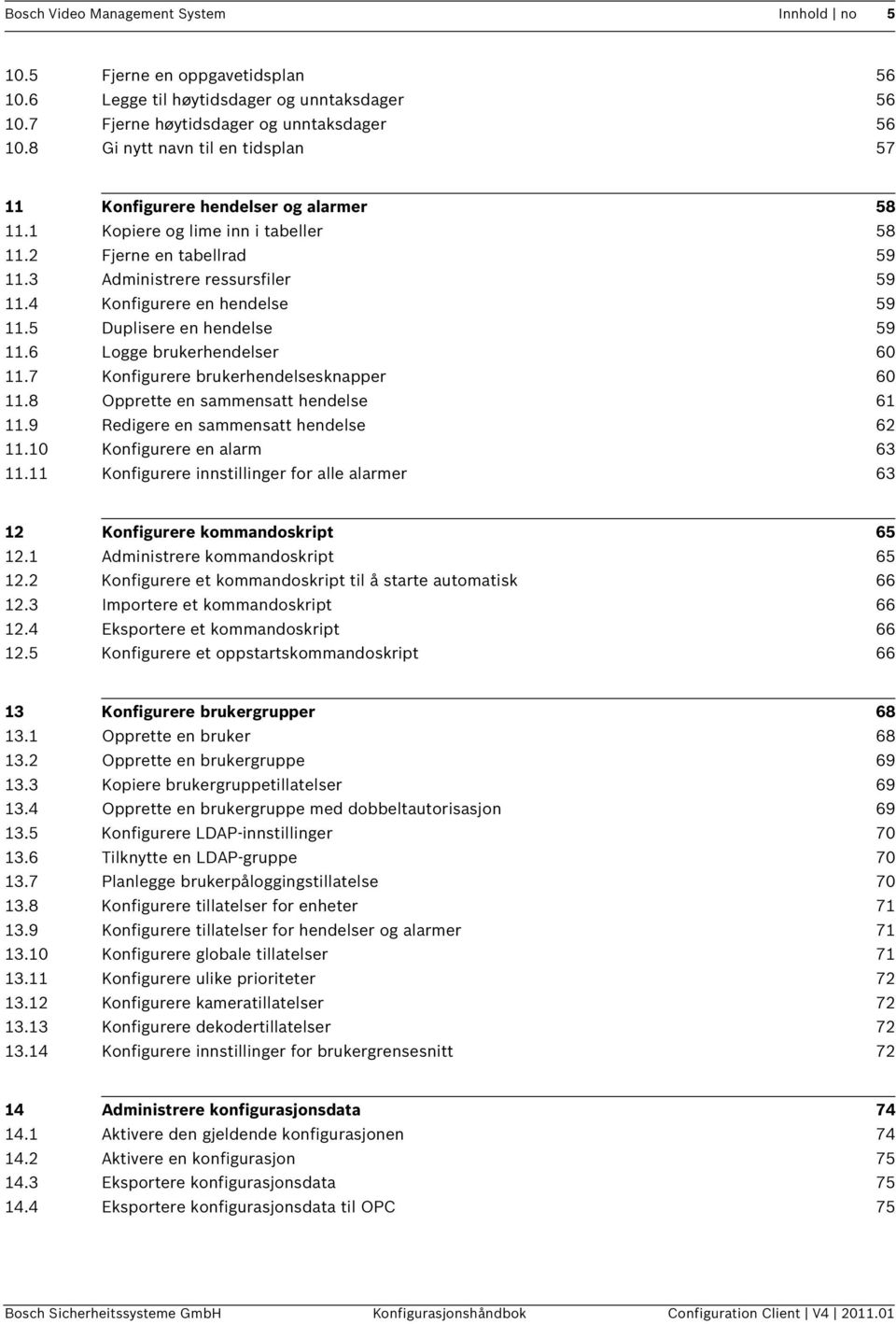 4 Konfigurere en hendelse 59 11.5 Duplisere en hendelse 59 11.6 Logge brukerhendelser 60 11.7 Konfigurere brukerhendelsesknapper 60 11.8 Opprette en sammensatt hendelse 61 11.