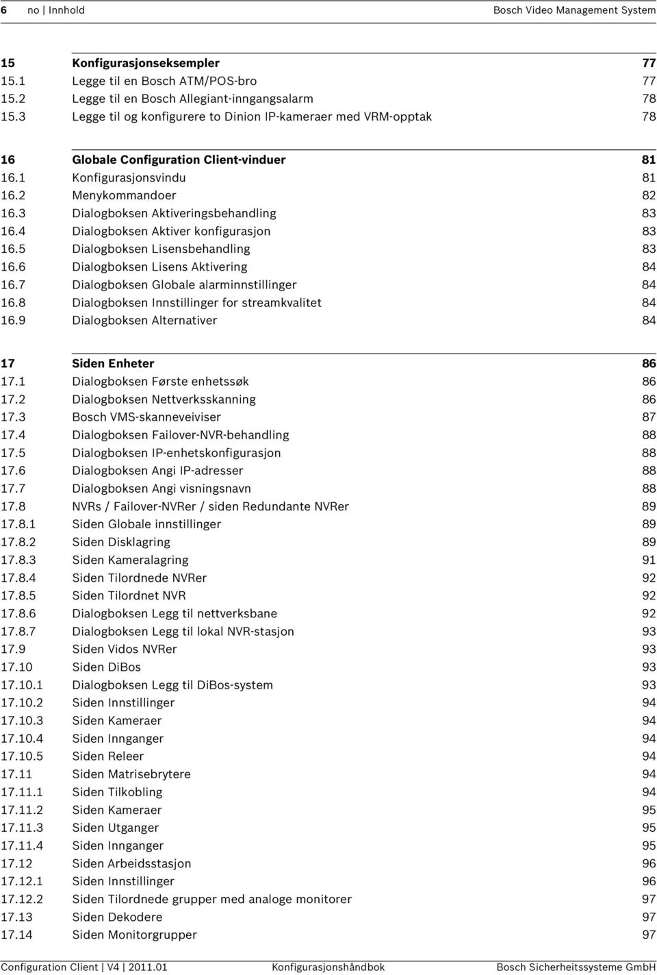 3 Dialogboksen Aktiveringsbehandling 83 16.4 Dialogboksen Aktiver konfigurasjon 83 16.5 Dialogboksen Lisensbehandling 83 16.6 Dialogboksen Lisens Aktivering 84 16.