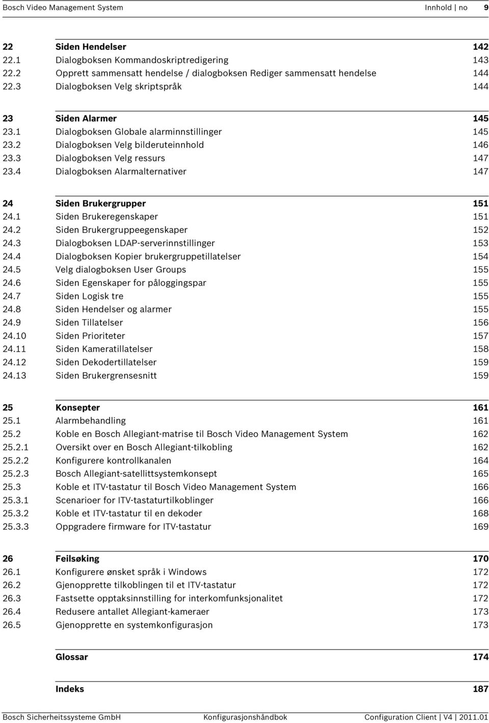 4 Dialogboksen Alarmalternativer 147 24 Siden Brukergrupper 151 24.1 Siden Brukeregenskaper 151 24.2 Siden Brukergruppeegenskaper 152 24.3 Dialogboksen LDAP-serverinnstillinger 153 24.