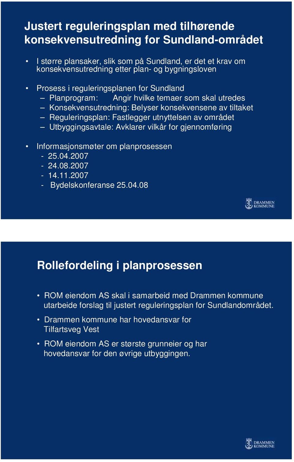 Utbyggingsavtale: Avklarer vilkår for gjennomføring Informasjonsmøter om planprosessen - 25.04.