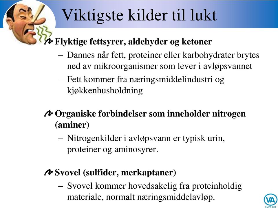 Organiske forbindelser som inneholder nitrogen (aminer) Nitrogenkilder i avløpsvann er typisk urin, proteiner og