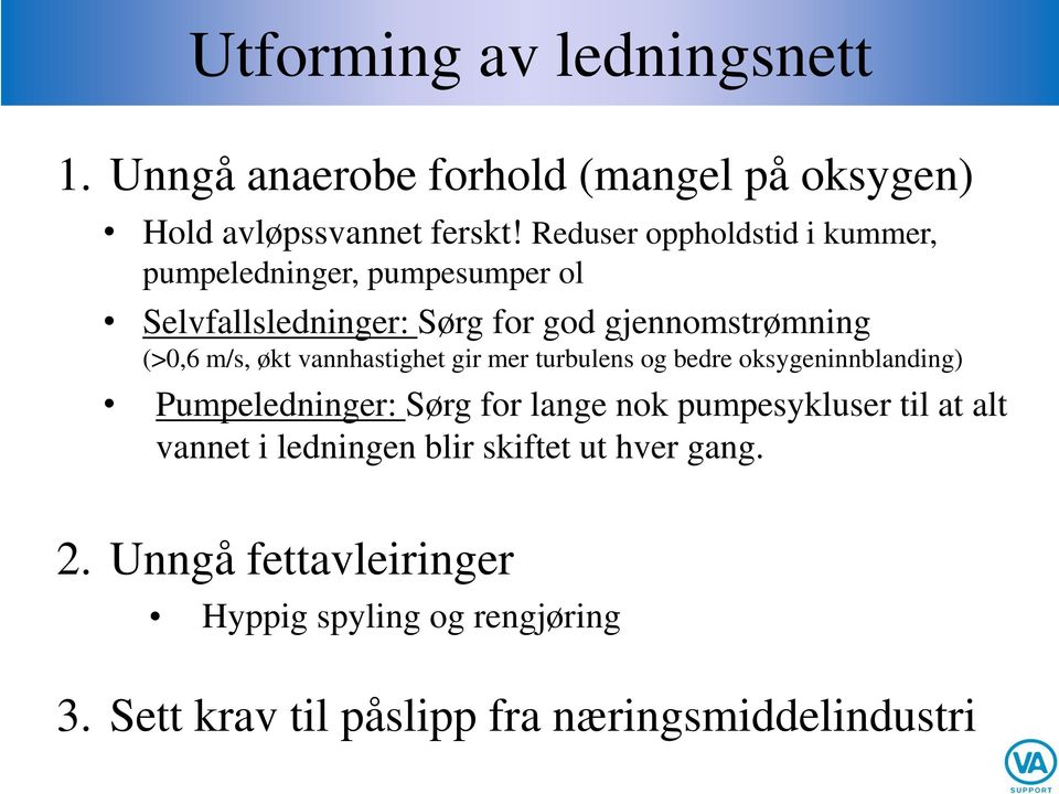 økt vannhastighet gir mer turbulens og bedre oksygeninnblanding) Pumpeledninger: Sørg for lange nok pumpesykluser til at