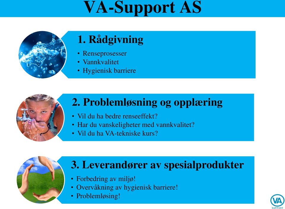 Har du vanskeligheter med vannkvalitet? Vil du ha VA-tekniske kurs? 3.