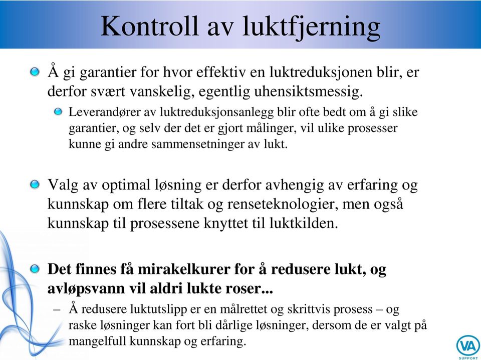 Valg av optimal løsning er derfor avhengig av erfaring og kunnskap om flere tiltak og renseteknologier, men også kunnskap til prosessene knyttet til luktkilden.