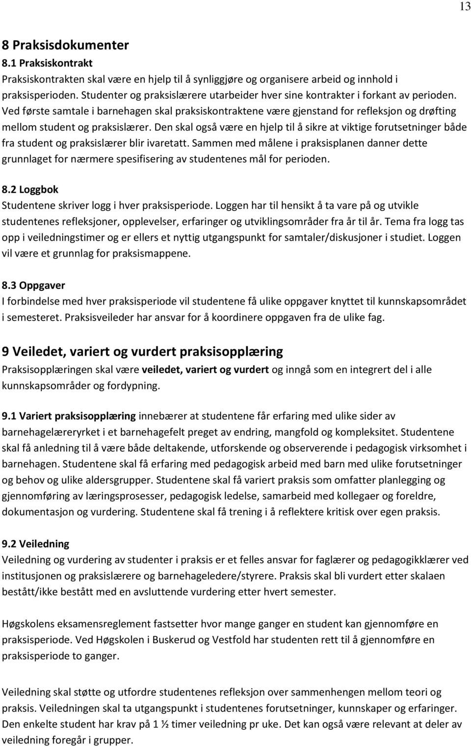 Ved første samtale i barnehagen skal praksiskontraktene være gjenstand for refleksjon og drøfting mellom student og praksislærer.