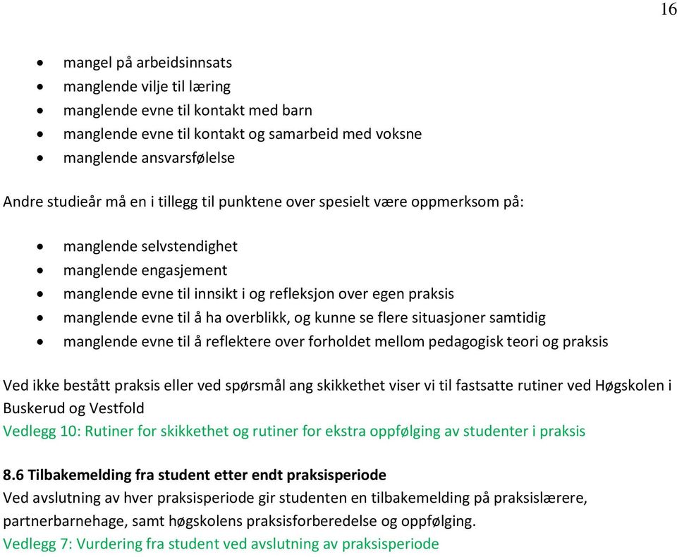 se flere situasjoner samtidig manglende evne til å reflektere over forholdet mellom pedagogisk teori og praksis Ved ikke bestått praksis eller ved spørsmål ang skikkethet viser vi til fastsatte