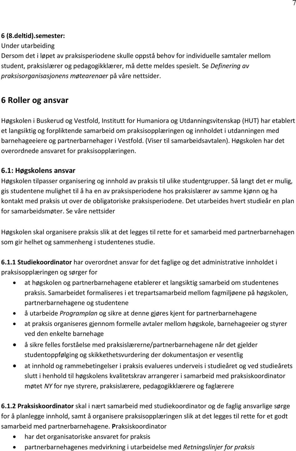 Se Definering av praksisorganisasjonens møtearenaer på våre nettsider.