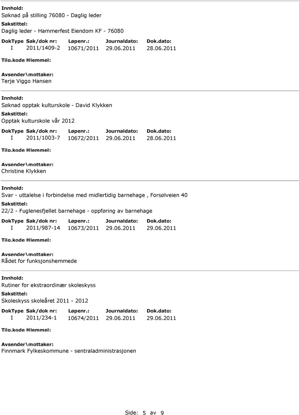 midlertidig barnehage, Forsølveien 40 22/2 - Fuglenesfjellet barnehage - oppføring av barnehage 2011/987-14 10673/2011 Rådet for funksjonshemmede