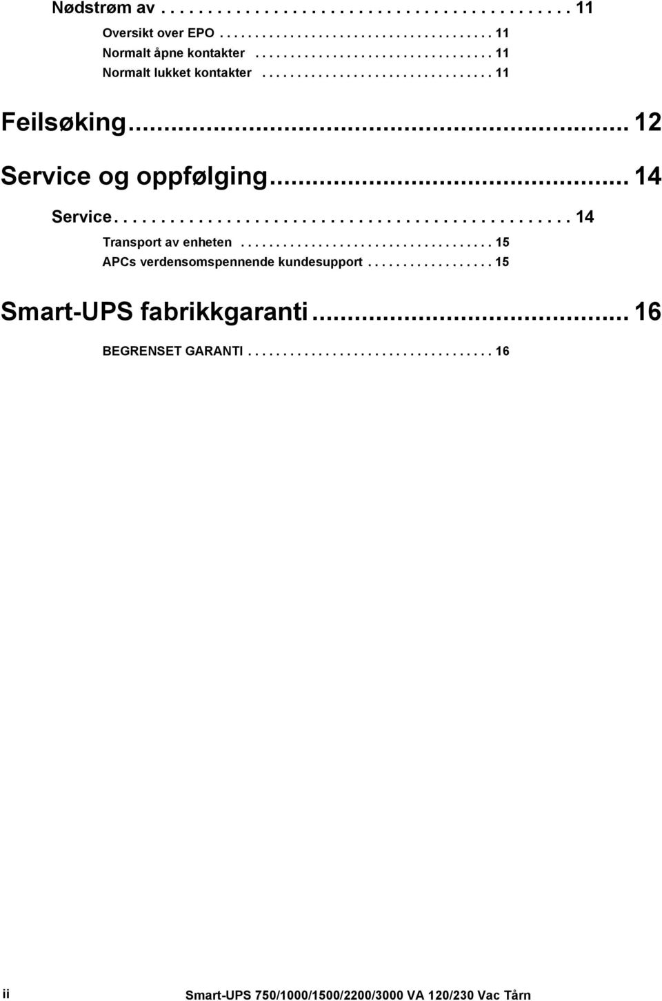 .. 14 Service................................................. 14 Transport av enheten.................................... 15 APCs verdensomspennende kundesupport.