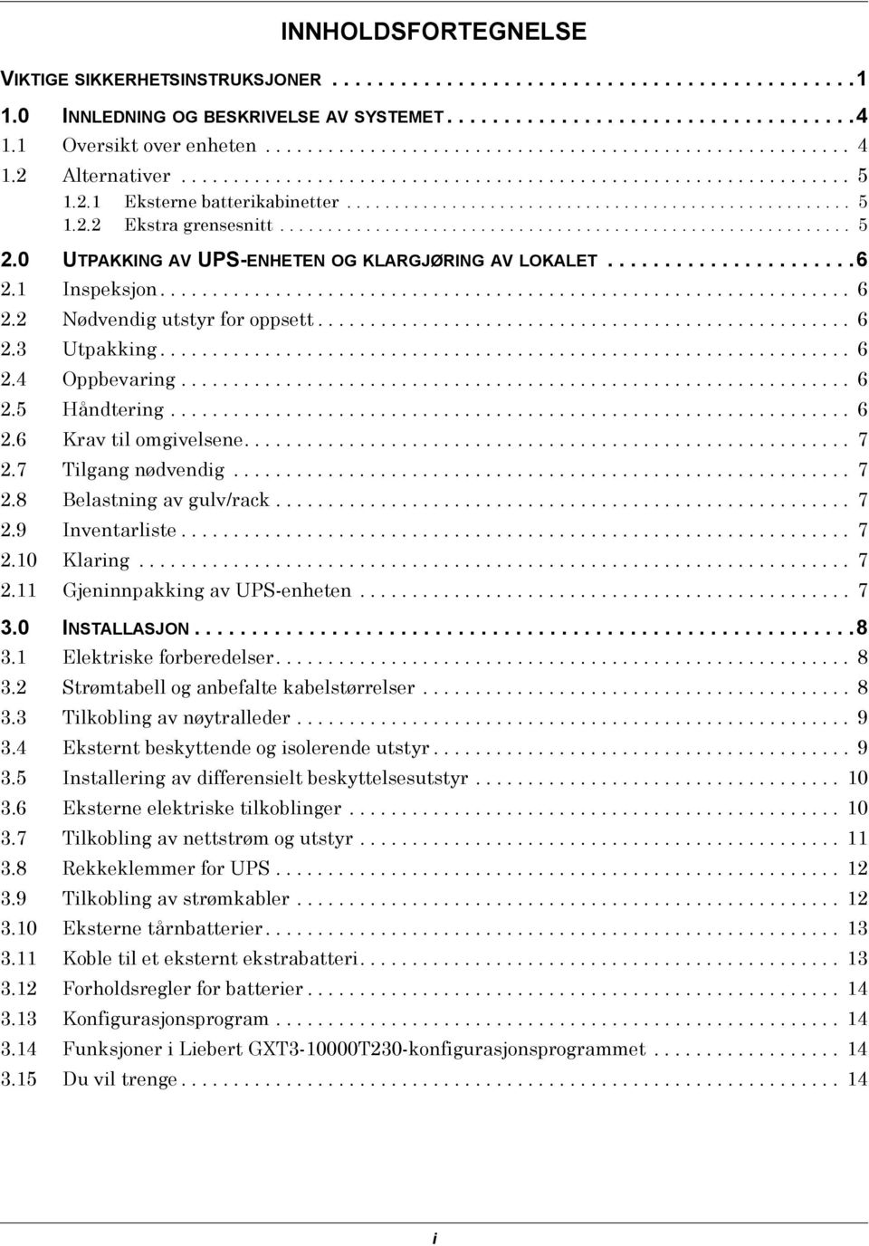 .................................................... 5 1.2.2 Ekstra grensesnitt............................................................ 5 2.0 UTPAKKING AV UPS-ENHETEN OG KLARGJØRING AV LOKALET.