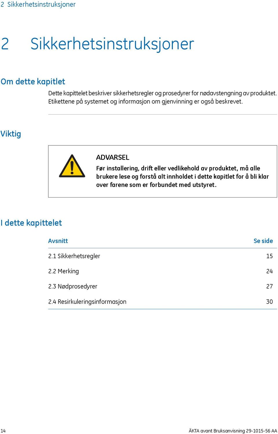 Viktig ADVARSEL Før installering, drift eller vedlikehold av produktet, må alle brukere lese og forstå alt innholdet i dette kapitlet for å bli klar