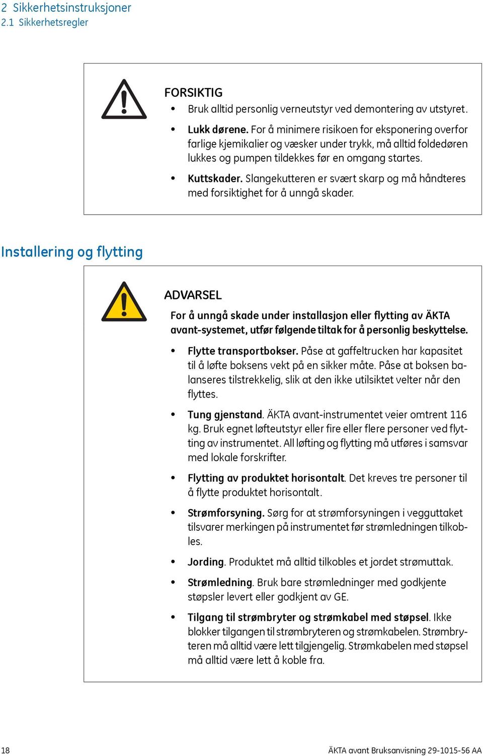 Slangekutteren er svært skarp og må håndteres med forsiktighet for å unngå skader.