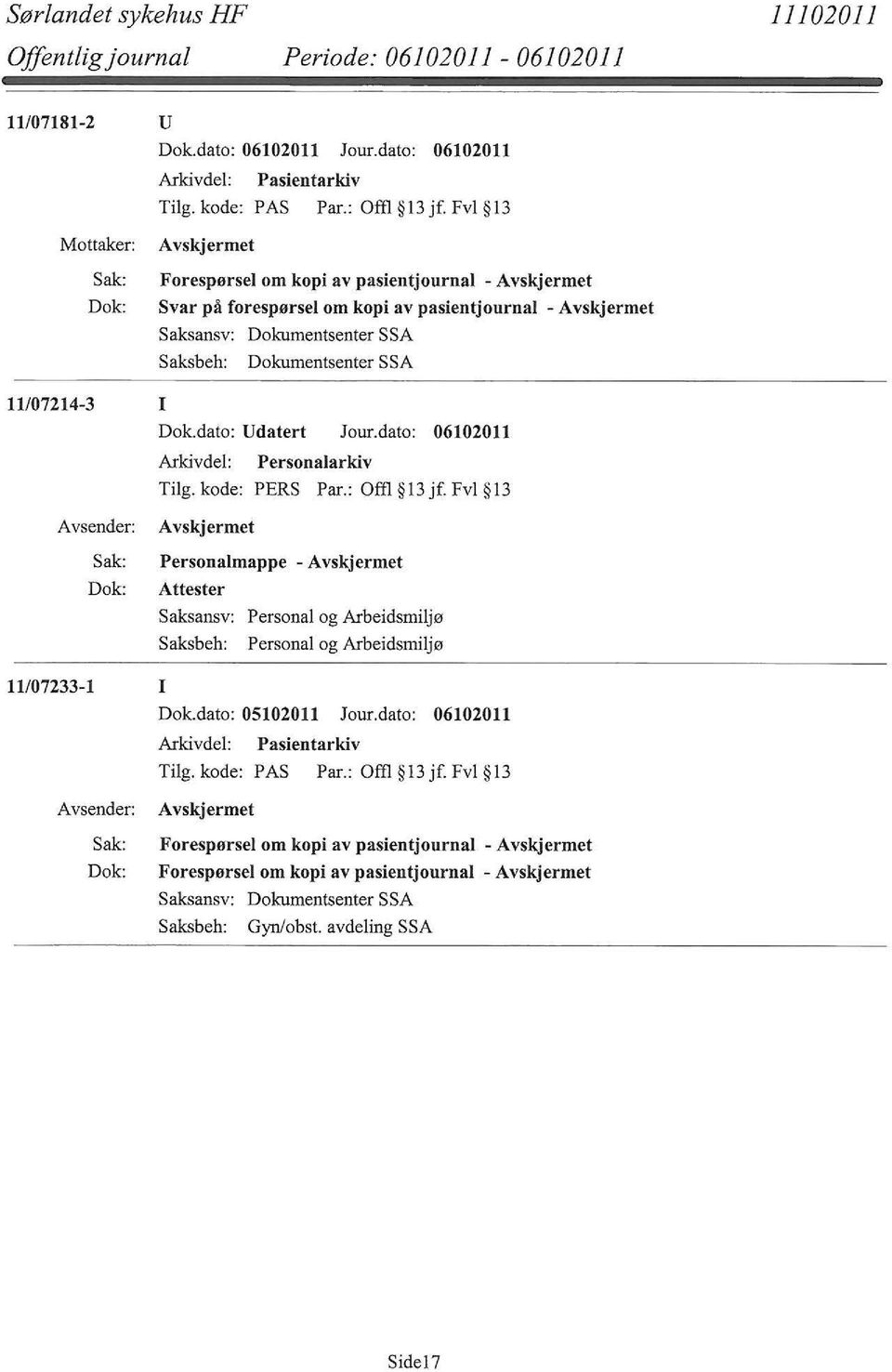 11/07214-3 I Dok.dato: Udatert Jour.dato: 06102011 11107233-1 I Tilg.kode: PERS Par.: Offl l3jf.fvl l3 Attester Dok.dato: 05102011 Jour.