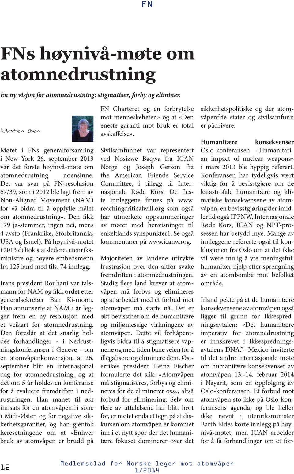 Det var svar på FN-resolusjon 67/39, som i 2012 ble lagt frem av Non-Aligned Movement (NAM) for «å bidra til å oppfylle målet om atomnedrustning».