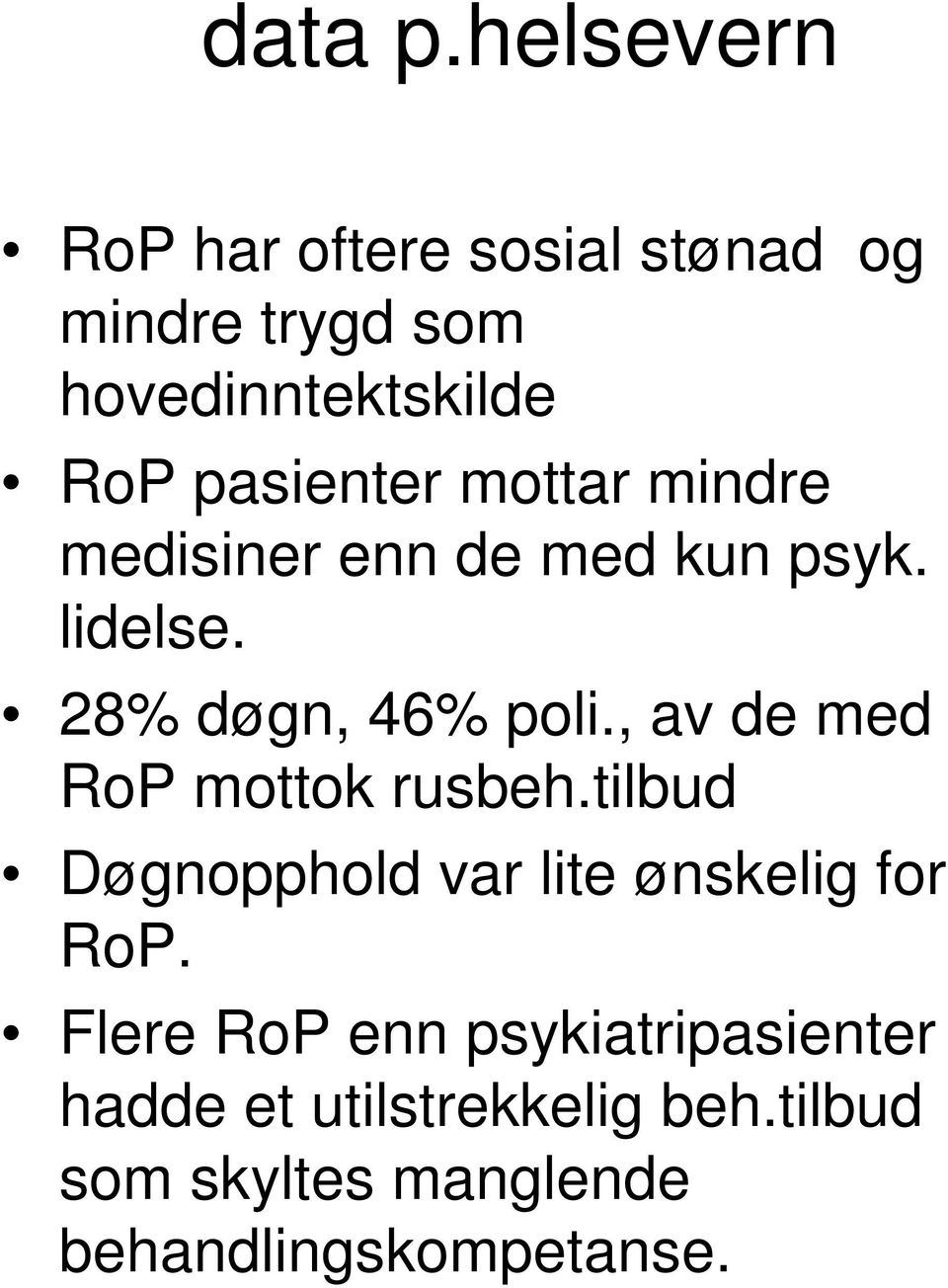 pasienter mottar mindre medisiner enn de med kun psyk. lidelse. 28% døgn, 46% poli.