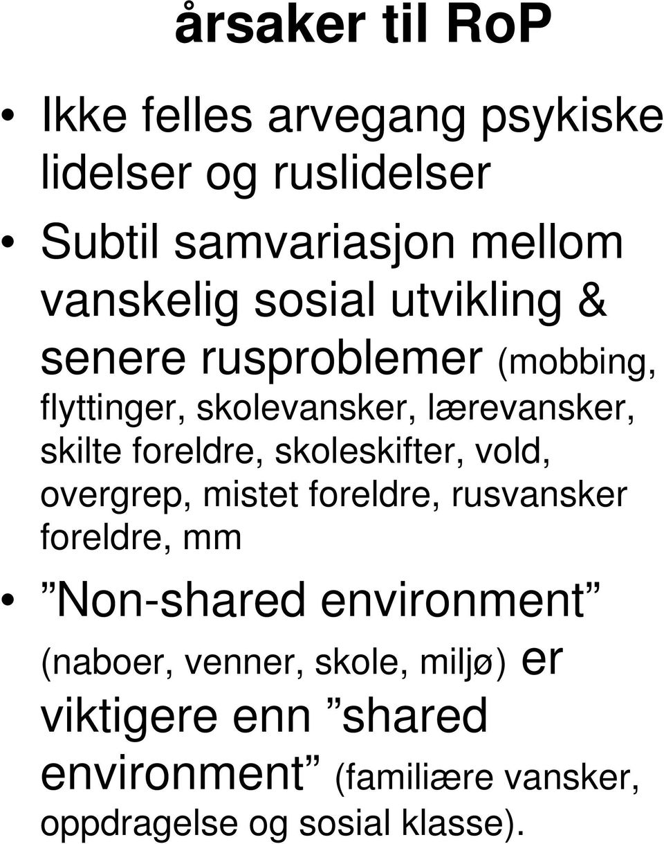 foreldre, skoleskifter, vold, overgrep, mistet foreldre, rusvansker foreldre, mm Non-shared environment