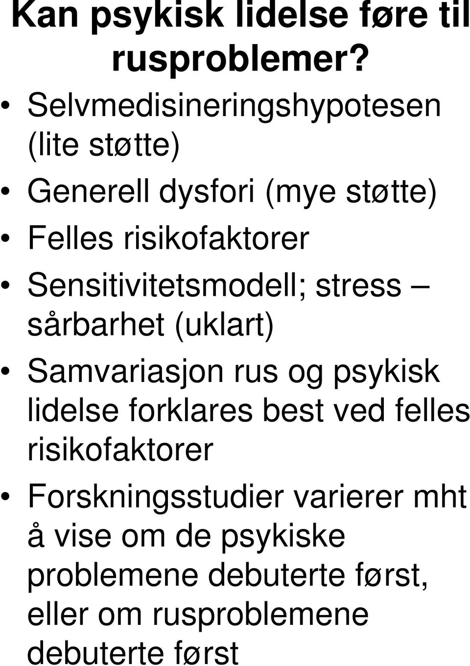 Sensitivitetsmodell; stress sårbarhet (uklart) Samvariasjon rus og psykisk lidelse forklares