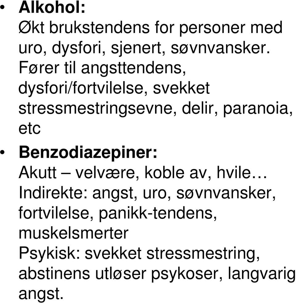 Benzodiazepiner: Akutt velvære, koble av, hvile Indirekte: angst, uro, søvnvansker,