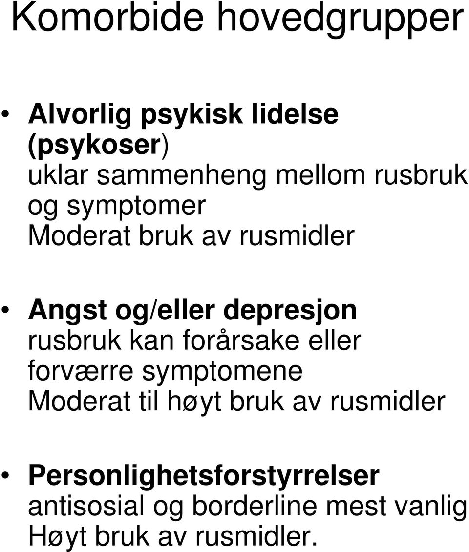 rusbruk kan forårsake eller forværre symptomene Moderat til høyt bruk av