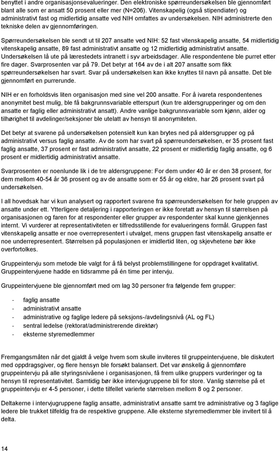 Spørreundersøkelsen ble sendt ut til 207 ansatte ved NIH: 52 fast vitenskapelig ansatte, 54 midlertidig vitenskapelig ansatte, 89 fast administrativt ansatte og 12 midlertidig administrativt ansatte.