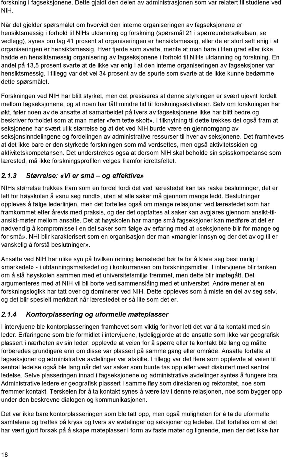 om lag 41 prosent at organiseringen er hensiktsmessig, eller de er stort sett enig i at organiseringen er hensiktsmessig.