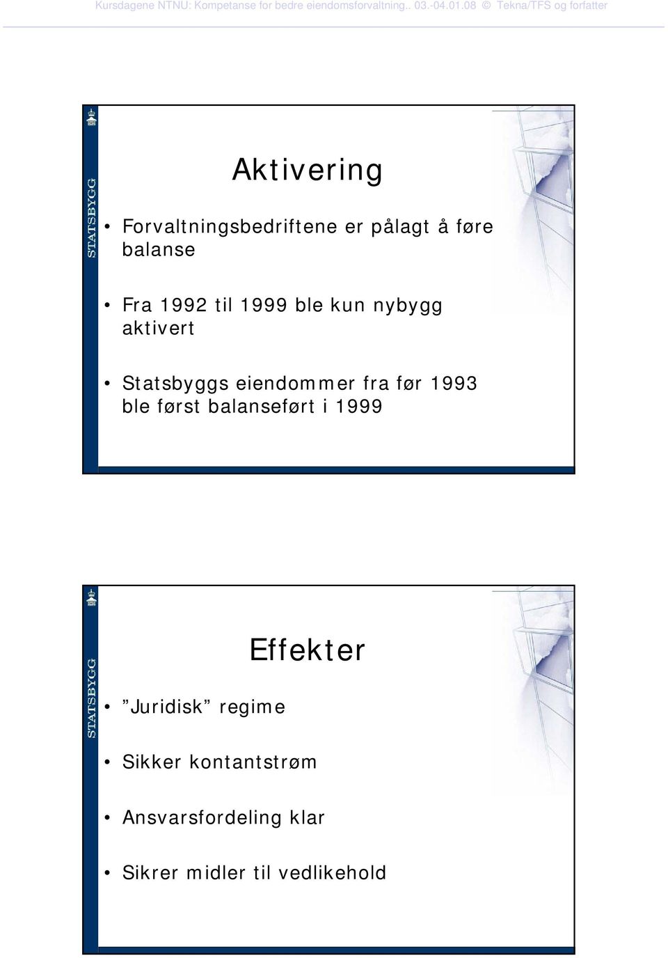 før 1993 ble først balanseført i 1999 Juridisk regime Effekter